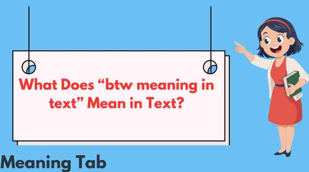 What Does “btw meaning in text” Mean in Text?