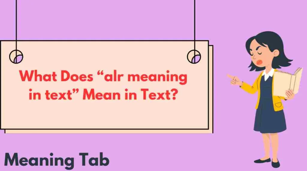 What Does “alr meaning in text” Mean in Text?