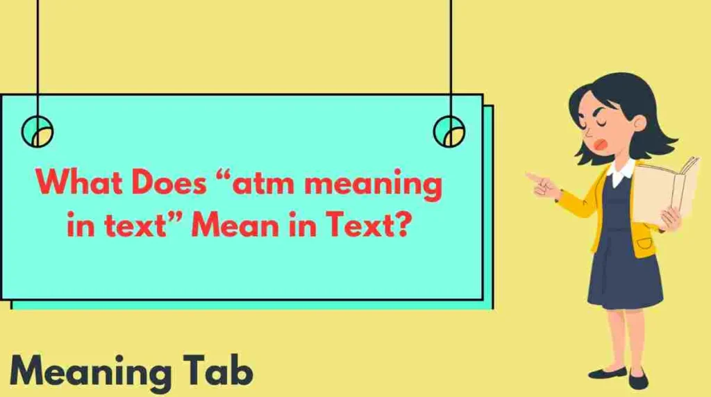 What Does “atm meaning in text” Mean in Text?