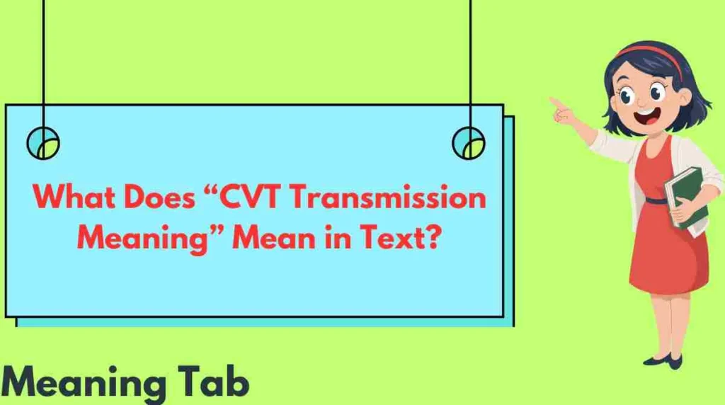 What Does “CVT Transmission Meaning” Mean in Text?