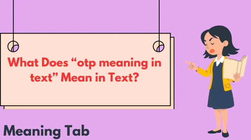 What Does “otp meaning in text” Mean in Text?
