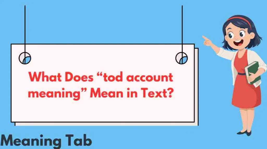 What Does “tod account meaning” Mean in Text?