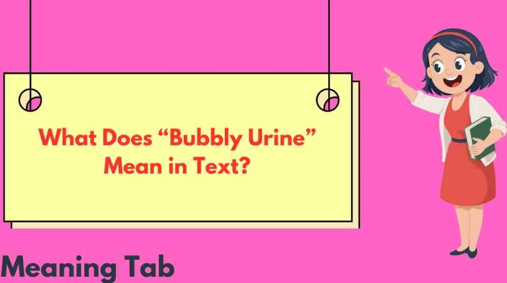 What Does “Bubbly Urine” Mean in Text?