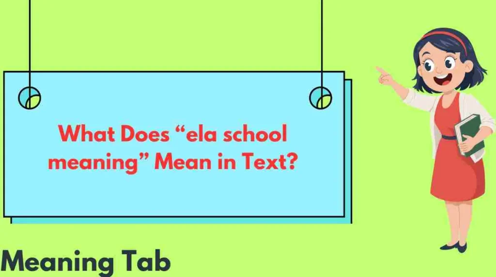 What Does “ela school meaning” Mean in Text?