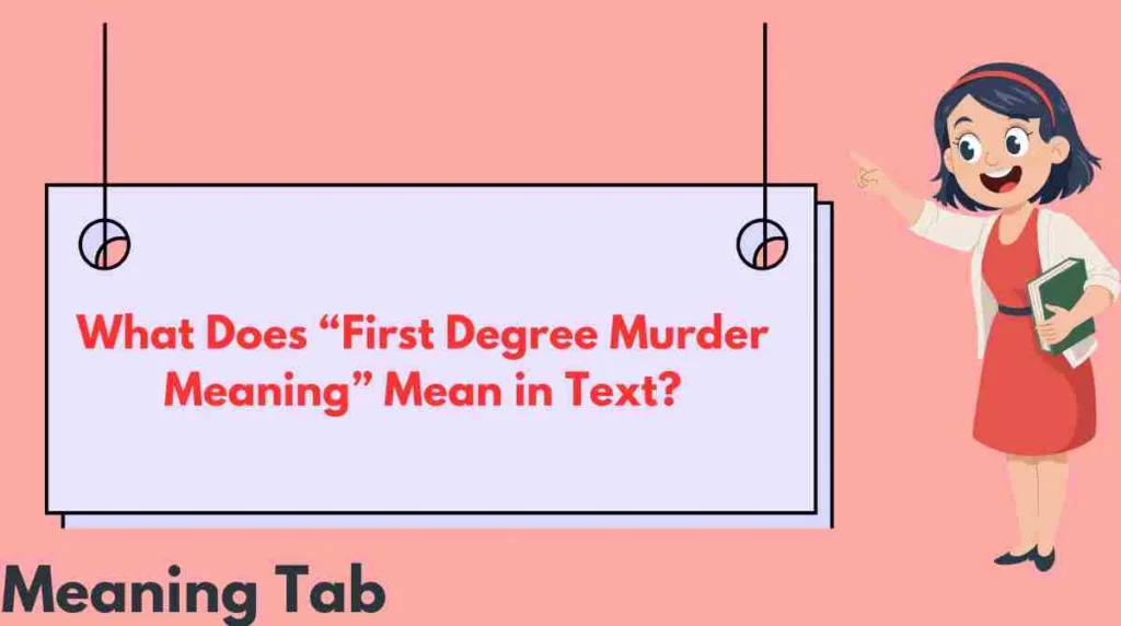 What Does “First Degree Murder Meaning” Mean in Text?