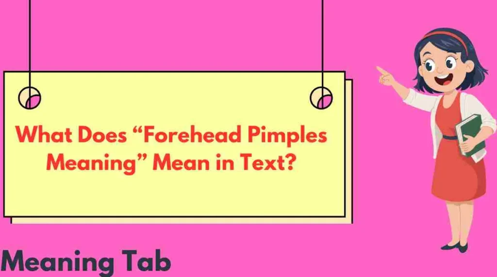 What Does “Forehead Pimples Meaning” Mean in Text?