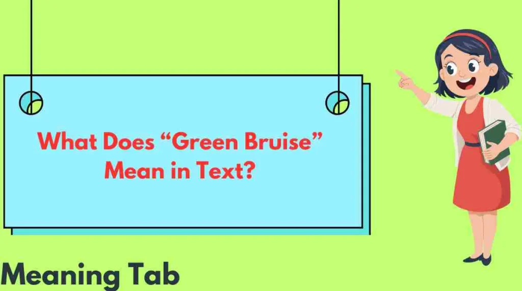 What Does “Green Bruise” Mean in Text?