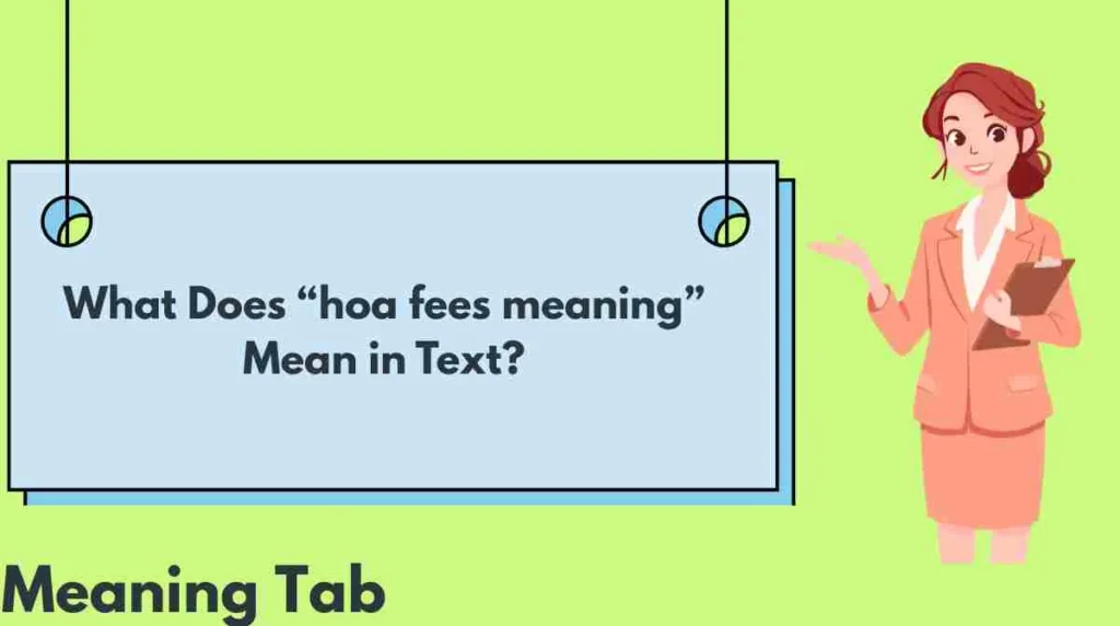 What Does “hoa fees meaning” Mean in Text?