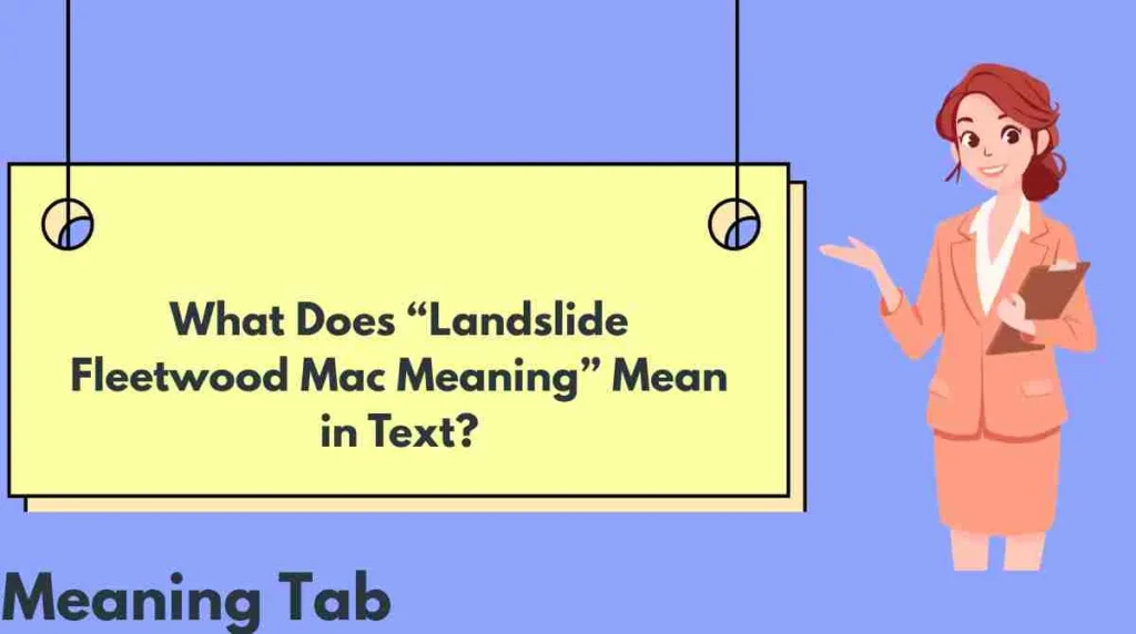 What Does “Landslide Fleetwood Mac Meaning” Mean in Text?