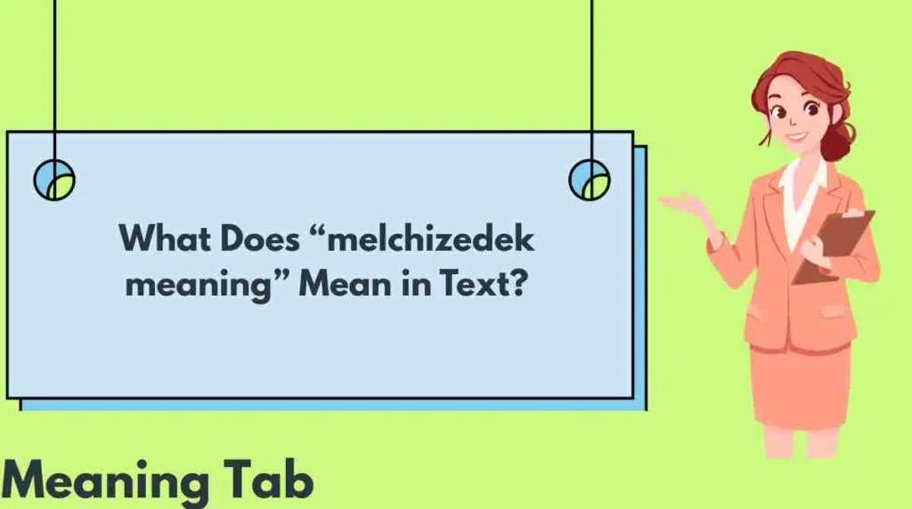 What Does “melchizedek meaning” Mean in Text?