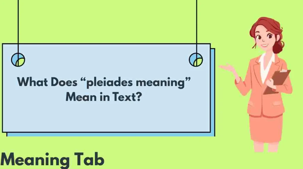 What Does “pleiades meaning” Mean in Text?
