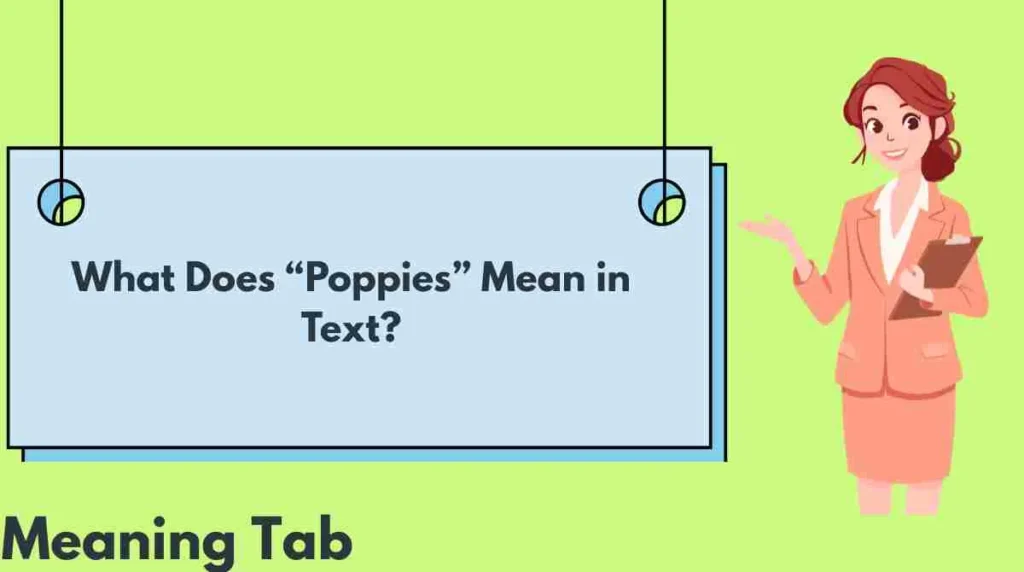 What Does “Poppies” Mean in Text?