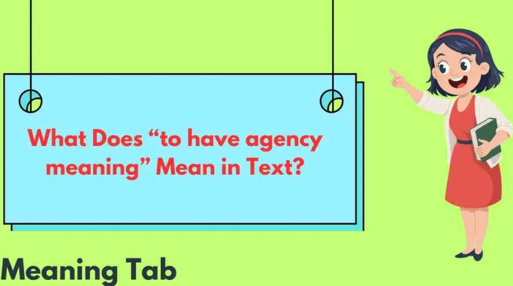 What Does “to have agency meaning” Mean in Text?