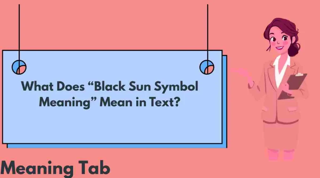 What Does “Black Sun Symbol Meaning” Mean in Text?