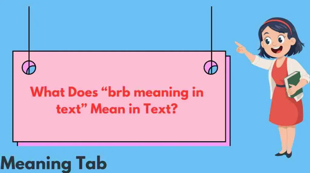 What Does “brb meaning in text” Mean in Text?