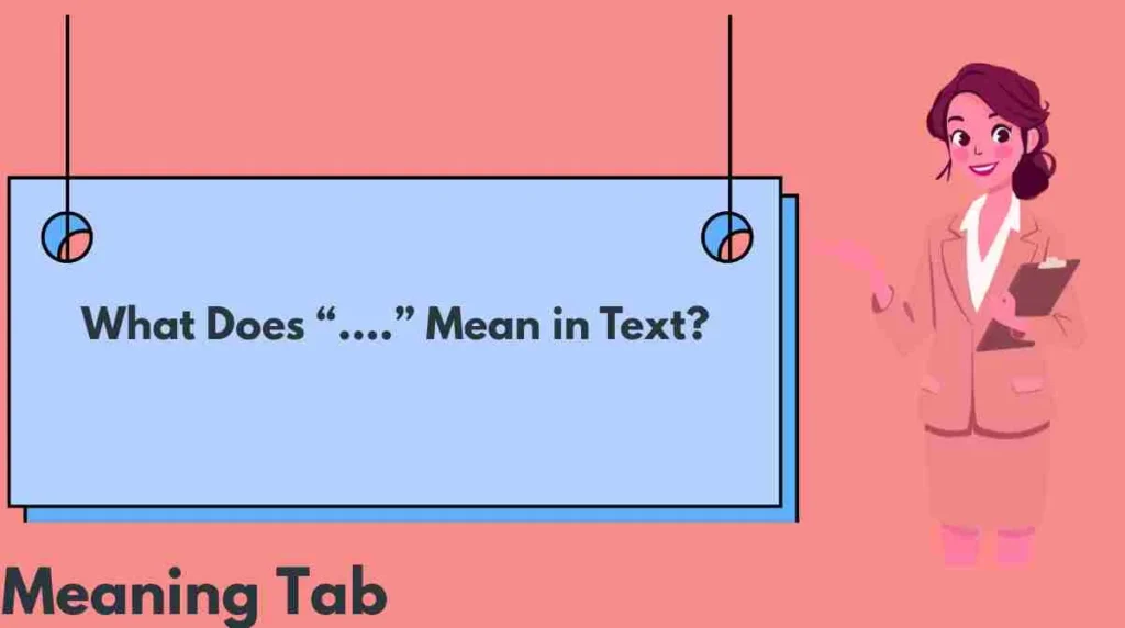 What Does “....” Mean in Text?