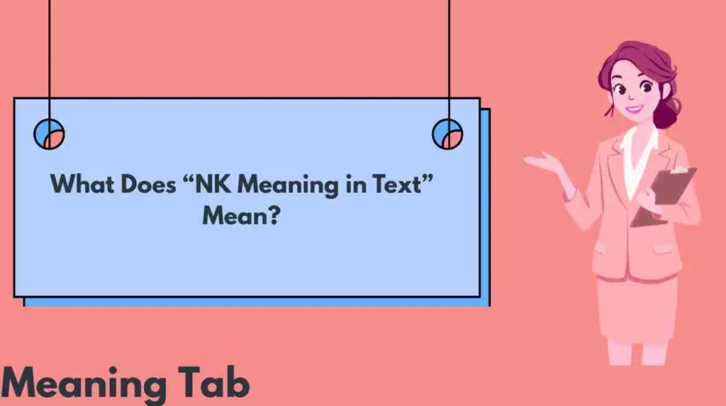 What Does “NK Meaning in Text” Mean?